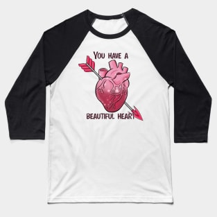 You have a beautiful heart Baseball T-Shirt